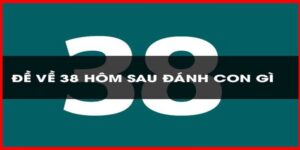 đề về 38 hôm sau đánh con gì